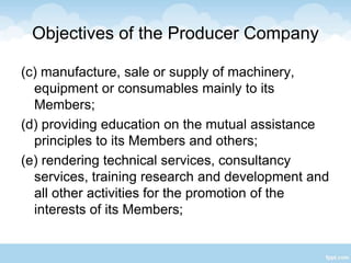 Objectives of the Producer Company
(f) generation, transmission and distribution of
power, revitalization of land and wate...