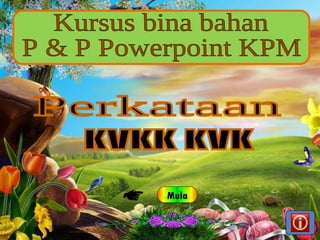 KVKK KVK Perkataan Mula Kursus bina bahan  P & P Powerpoint KPM  