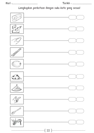 Hari :............................................. Tarikh : .................................. 
Lengkapkan perkataan dengan suku kata yang sesuai 
22 
 
