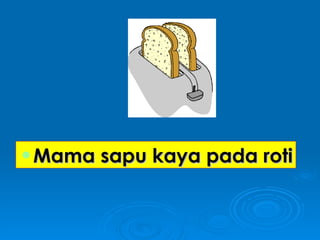 Mama sapu kaya pada roti 