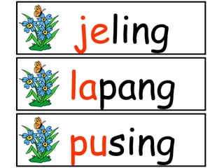 jeling
lapang
pusing

 