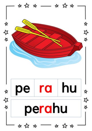 pe ra hu
perahu

 