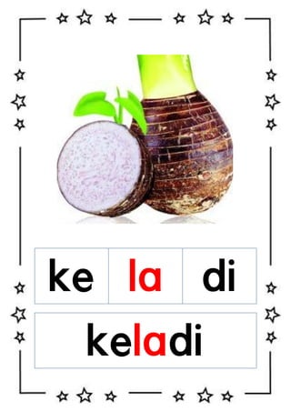 ke la di
keladi

 