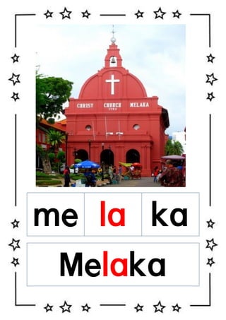 me la ka
Melaka

 