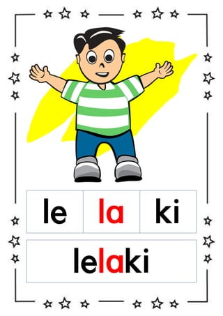 le la ki
lelaki

 