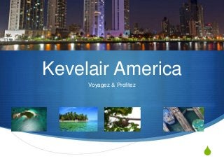 S
Kevelair America
Voyagez & Profitez
 
