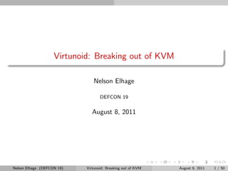Virtunoid: Breaking out of KVM

                               Nelson Elhage

                                   DEFCON 19...