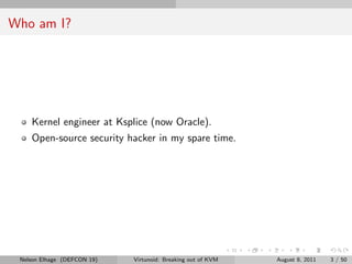 Who am I?




    Kernel engineer at Ksplice (now Oracle).
    Open-source security hacker in my spare time.




 Nelson E...