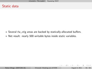virtunoid.c: The exploit   Bypassing ASLR


Static data




     Several fw_cfg areas are backed by statically-allocated b...