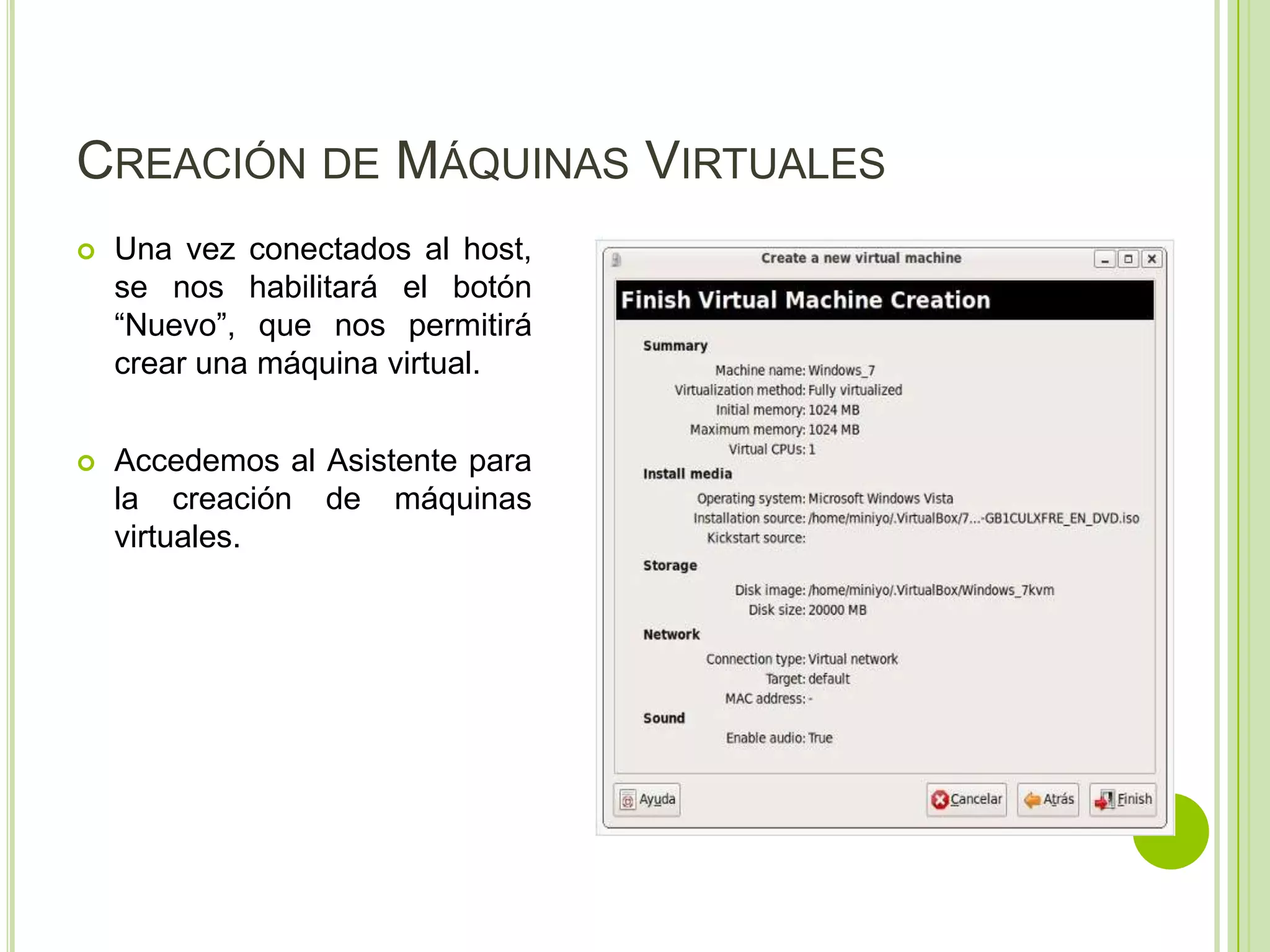 CREACIÓN DE MÁQUINAS VIRTUALES
   Una vez conectados al host,
    se nos habilitará el botón
    “Nuevo”, que nos permitirá
    crear una máquina virtual.


   Accedemos al Asistente para
    la creación de máquinas
    virtuales.
 