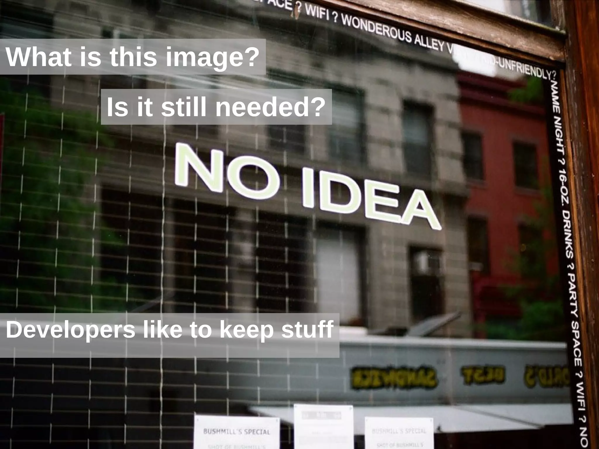 What is this image?
        Is it still needed?




Developers like to keep stuff
 