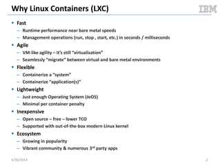 FAQ
 How is this version (v2.0) different from the initial benchmarks?
– See the revision history within this document.
 Are there any artifacts associated with the test?
– Yes; see my github repo: https://github.com/bodenr/cloudy-docker-kvm-bench
 Do these results imply an LXC based technology replaces the need for traditional
hypervisors?
– In my opinion, traditional VMs will become the “edge case” moving forward for use cases
which are currently based on Linux flavored VMs. However I believe there will still be cases
for traditional VMs, some of which are detailed in the LXC Realization presentation.
 Are these results scientific?
– No. Disclaimers have been attached to any documentation related to these tests to
indicate such. These tests are meant to be a set of “litmus” tests to gain an initial
understanding of how LXC compares to traditional hypervisors specifically in the Cloud
space.
 Do you welcome comments / feedback on the test?
– Yes; the goal of these tests is to educate the community on LXC based technologies vs
traditional hypervisors. As such they are fully disclosed in complete and hence open to
feedback of any kind.
5/11/2014 2Document v2.0
 