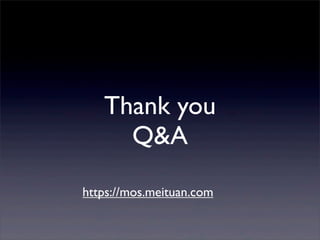 Thank you
Q&A
https://mos.meituan.com

 