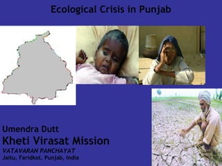 Ecological Crisis in Punjab Umendra Dutt Kheti Virasat Mission  VATAVARAN PANCHAYAT Jaitu, Faridkot, Punjab, India 