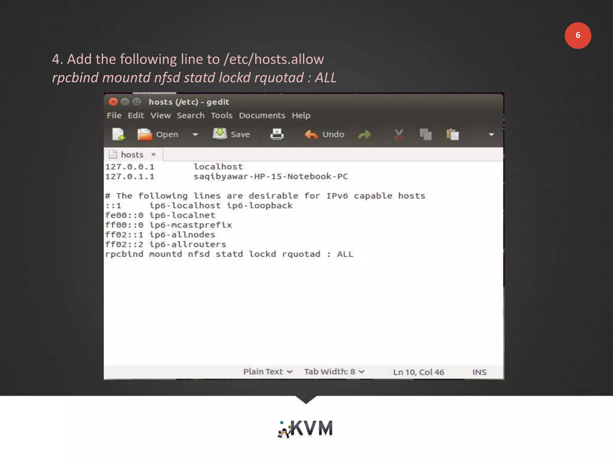 4. Add the following line to /etc/hosts.allow
rpcbind mountd nfsd statd lockd rquotad : ALL
6
 