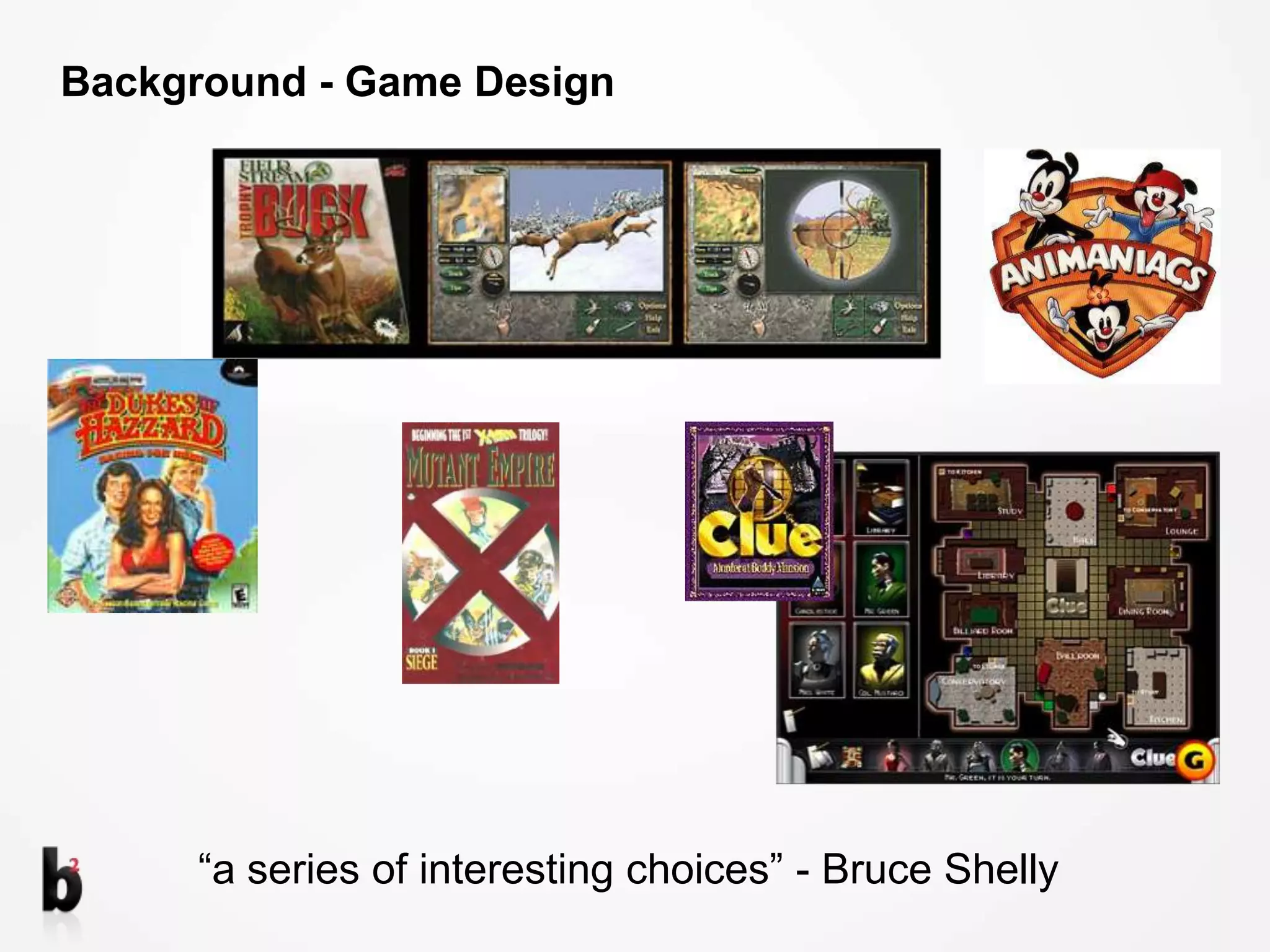 Background - Game Design “a series of interesting choices” - Bruce Shelly