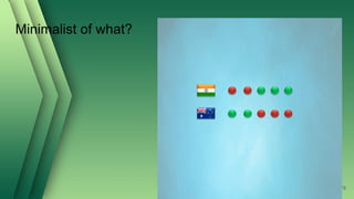 Minimalist of what?
78
 