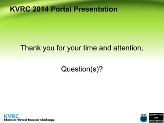KVRC 2014 Portal Presentation

Thank you for your time and attention,
Question(s)?

 