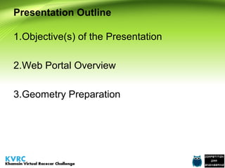 Presentation Outline
1.Objective(s) of the Presentation
2.Web Portal Overview
3.Geometry Preparation

 