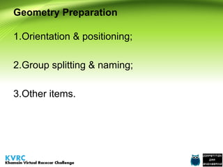Geometry Preparation
1.Orientation & positioning;
2.Group splitting & naming;
3.Other items.

 