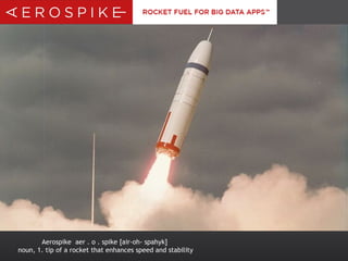 Aerospike aer . o . spike [air-oh- spahyk]
noun, 1. tip of a rocket that enhances speed and stability
 