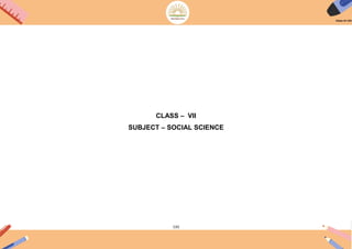 133
CLASS – VII
SUBJECT – SOCIAL SCIENCE
 