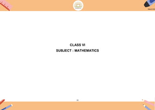 33
CLASS VI
SUBJECT : MATHEMATICS
 