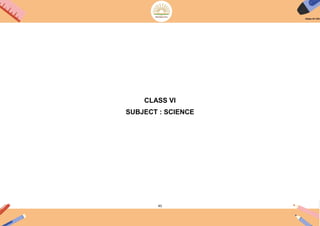 45
CLASS VI
SUBJECT : SCIENCE
 