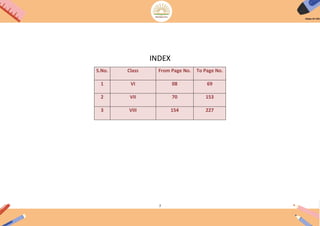 7
INDEX
S.No. Class From Page No. To Page No.
1 VI 08 69
2 VII 70 153
3 VIII 154 227
 