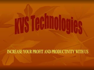 KVS Technologies INCREASE YOUR PROFIT AND PRODUCTIVITY WITH US 
