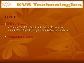 CONTD… Clinical Research - Clinical Trail Application Software, PE Access - SAS, Win Non Lin, Application Software Validation Preaparation of SOPS 