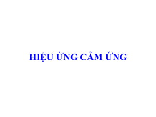 HIỆU ỨNG CẢM ỨNG 
 