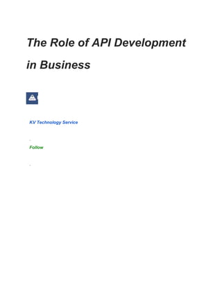The Role of API Development
in Business
KV Technology Service
·
Follow
·
 