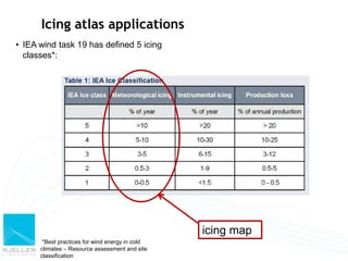 Icing atlas applications
• IEA wind task 19 has defined 5 icing
  classes*:




                                          ...