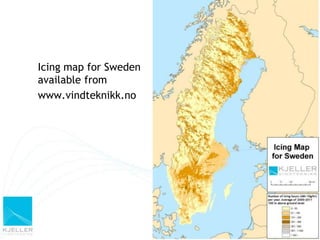 Icing map for Sweden
available from
www.vindteknikk.no




                       2
 