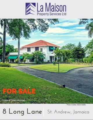 8 Long Lane St. Andrew, Jamaica
View of Main House
Photo Credits: Marie Baillie
FOR SALE
 