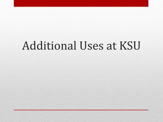 Additional Uses at KSU
 