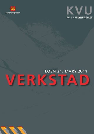KVU
            Rv. 15 StRynefjellet




   Loen 31. MARS 2011


VERKSTAD


                               1
 