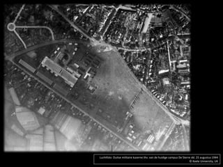 Luchtfoto Duitse militaire kazerne thv. van de huidige campus De Sterre dd. 25 augustus 1944
© Keele University, UK
 