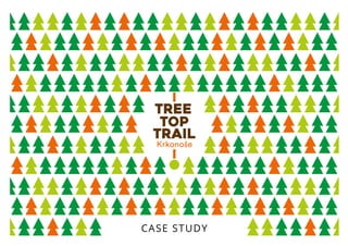 Tree
top
trail
CASE STUDY
 