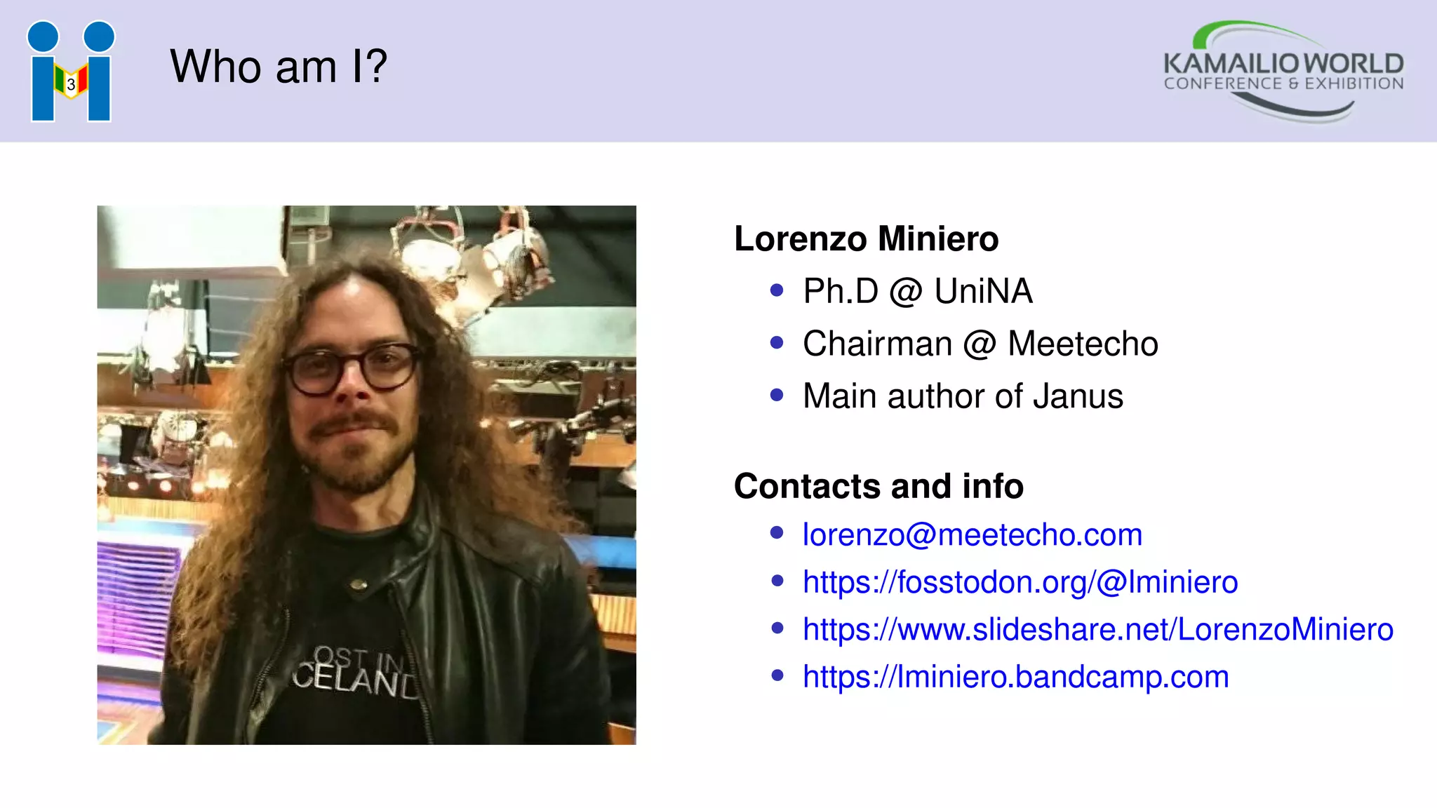 Who am I?
Lorenzo Miniero
• Ph.D @ UniNA
• Chairman @ Meetecho
• Main author of Janus
Contacts and info
• lorenzo@meetecho.com
• https://fosstodon.org/@lminiero
• https://www.slideshare.net/LorenzoMiniero
• https://lminiero.bandcamp.com
 