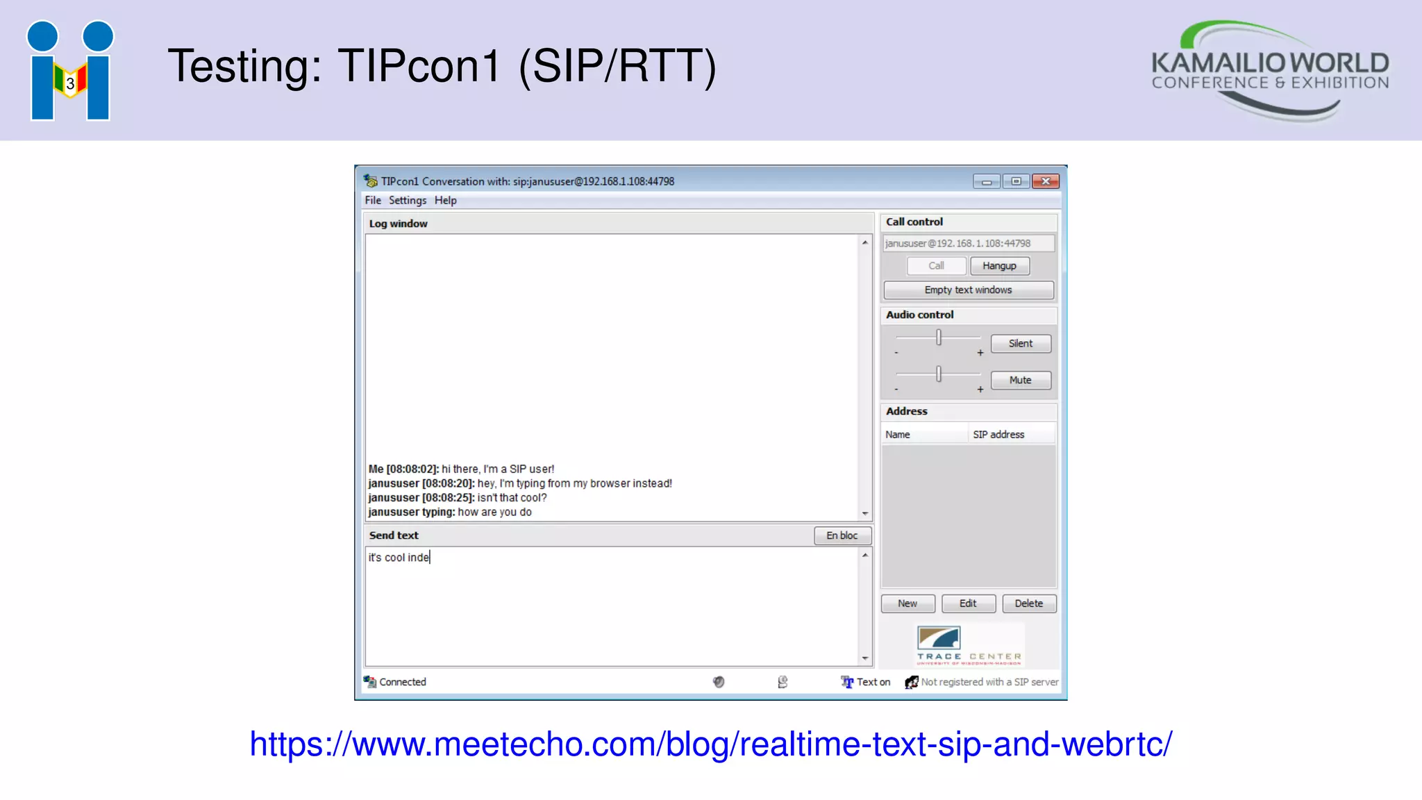 Testing: TIPcon1 (SIP/RTT)
https://www.meetecho.com/blog/realtime-text-sip-and-webrtc/
 