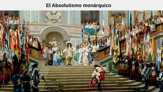 El Absolutismo monárquico
 