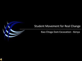 Student Movement for Real Change KwaChoga Dam Excavation - Kenya 