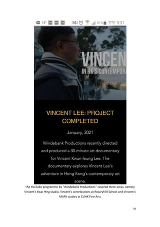 38
The YouTube programme by “Windebank Productions” covered three areas, namely
Vincent’s Kwai Hing studio, Vincent’s cont...