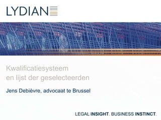 Kwalificatiesysteem
en lijst der geselecteerden
Jens Debièvre, advocaat te Brussel

 