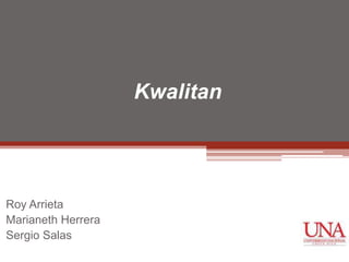  Kwalitan  Roy Arrieta  Marianeth Herrera  Sergio Salas  