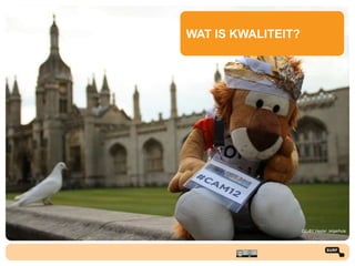 WAT IS KWALITEIT?
CC-BY Hester Jelgerhuis
 