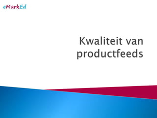 Kwaliteit van productfeeds<br />