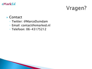 ContactTwitter: @MarcoDuindamEmail: contact@emarked.nlTelefoon: 06-43175212Vragen?